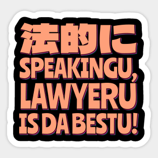 Legally Speaking, Lawyeru is the Best! Sticker